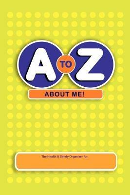 A to Z About Me!: The Health and Safety Organizer - Laura Smith,Brian Smith - cover