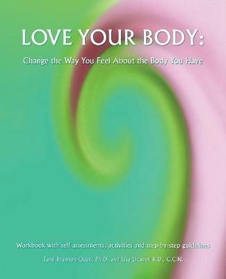 Love Your Body: Change the Way You Feel About the Body You Have - Tami  Brannon-Quan - Lisa Licavoli - Libro in lingua inglese - Trafford  Publishing - | IBS
