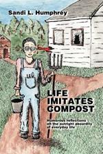 Life Imitates Compost: Humorous Reflections on the Outright Absurdity of Everyday Life