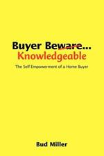 Buyer be Knowledgable: The Self Empowerment of a Home Buyer