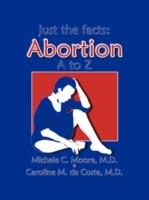 Just the Facts: Abortion A to Z - Michele C. Moore,Caroline De Costa - cover