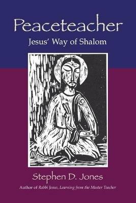 Peaceteacher Jesus' Way of Shalom - Stephen D Jones - cover