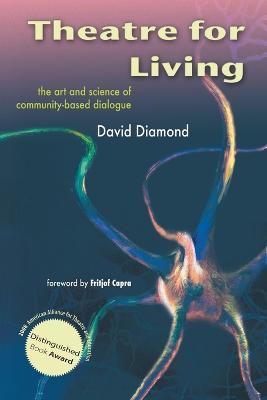 Theatre for Living: The Art and Science of Community-based Dialogue - David Diamond - cover