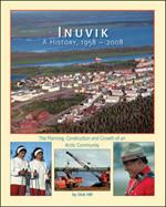 Inuvik: A History, 1958-2008 - The Planning, Construction and Growth of an Arctic Community