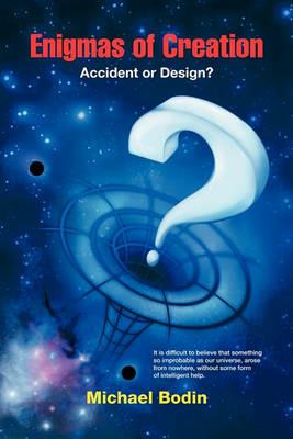 Enigmas of Creation: Accident or Design? - Michael Bodin - cover