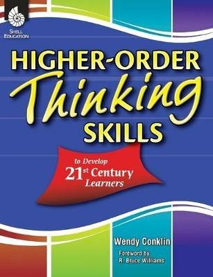 Higher-Order Thinking Skills to Develop 21st Century Learners - Wendy Conklin - cover