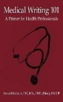 Medical Writing 101: A Primer for Health Professionals - Arnold Melnick DO MSc DHL (Hon.) FAC - cover