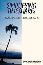 Simplifying Timeshare: Vacation Ownership-The Complete How To