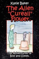 The Alien Cureall Flower.: The Adventures of Billy and Elyom.