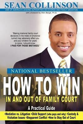 How to Win in and Out of Family Court: A Practical Guide - SEAN COLLINSON - cover