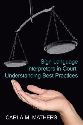 Sign Language Interpreters in Court: Understanding Best Practices - Carla, M. Mathers - cover