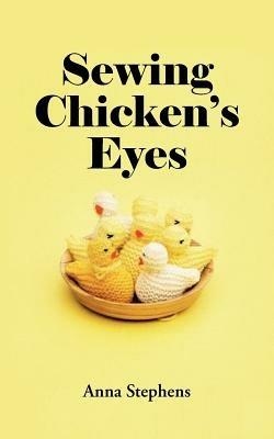 Sewing Chicken's Eyes - Anna Stephens - cover