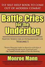 Battle Cries for the Underdog: Fightin' Words for an Extraordinary Life Volume I