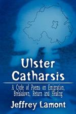 Ulster Catharsis: A Cycle of Poems on Emigration, Breakdown, Return and Healing