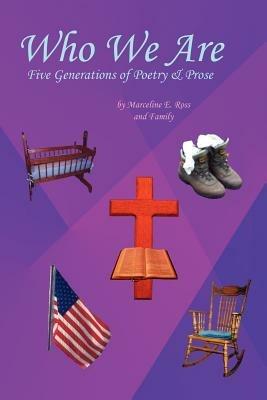 Who We Are: Five Generations of Poetry & Prose - Marceline, Ross,, Ross Family - cover