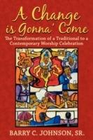 A Change is Gonna' Come: The Transformation of a Traditional to a Contemporary Worship Celebration