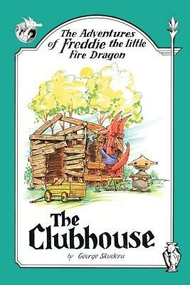 The Adventures of Freddie the Little Fire Dragon: The Clubhouse - George Skudera - cover