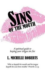 Sins Of The Mouth: A spiritual guide to keeping your tongue sin free