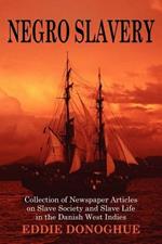 Negro Slavery: Slave Society and Slave Life in the Danish West Indies