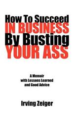 How To Succeed In Business By Busting Your Ass