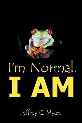 I'm Normal. I AM - Jeffrey C. Myers - cover