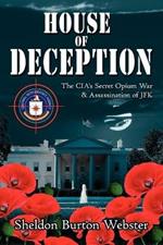 House of Deception: The CIA's Secret Opium War & Assassination of JFK