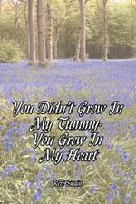 You Didn't Grow In My Tummy-You Grew In My Heart