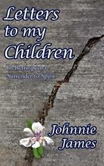 Letters to My Children: In Retrospect a Surrender to Spirit