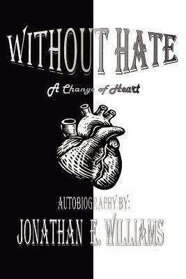 Without Hate: A Change of Heart - Jonathan Williams - cover