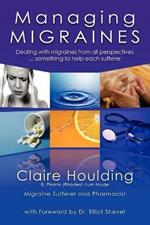 Managing Migraines: Dealing with Migraines from All Perspectives ... Something to Help Each Sufferer