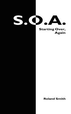 S.O.A.: Starting Over, Again - Roland Smith - cover