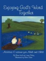 Enjoying God's Word Together: Activities and Lessons for Adult and Child