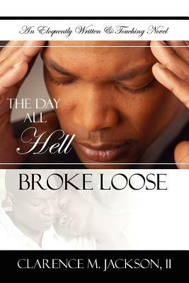 The Day All Hell Broke Loose - Clarence M. Jackson II - cover