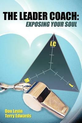 The Leader Coach: Exposing Your Soul - Don Levin,Terry Edwards - cover