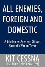 All Enemies, Foreign and Domestic: A Briefing for American Citizens about the War on Terror