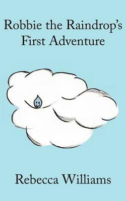 Robbie the Raindrop's First Adventure - Rebecca, Williams - cover