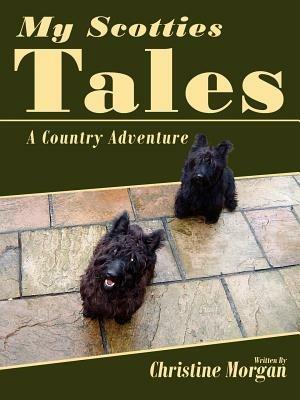 My Scotties Tales: A Country Adventure - Christine Morgan - cover