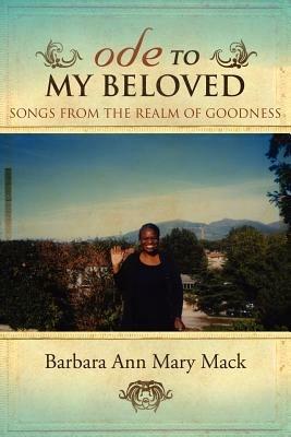 Ode to My Beloved: Songs from the Realm of Goodness - Barbara Ann Mary Mack - cover