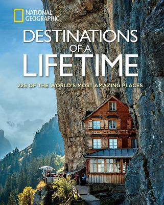 Destinations of a Lifetime: 225 of the World's Most Amazing Places - National Geographic - cover