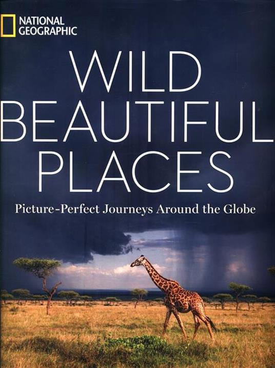 Wild Beautiful Places: 50 Picture-Perfect Travel Destinations Around the Globe - National Geographic - 4