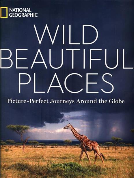 Wild Beautiful Places: 50 Picture-Perfect Travel Destinations Around the Globe - National Geographic - 5