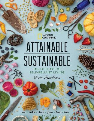 Attainable Sustainable: The Lost Art of Self-Reliant Living - Kris Bordessa - cover