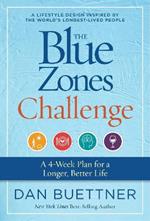 The Blue Zones Challenge: A 4-Week Plan for a Longer, Better Life