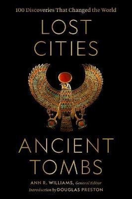 Lost Cities, Ancient Tombs: 100 Discoveries That Changed the World - cover