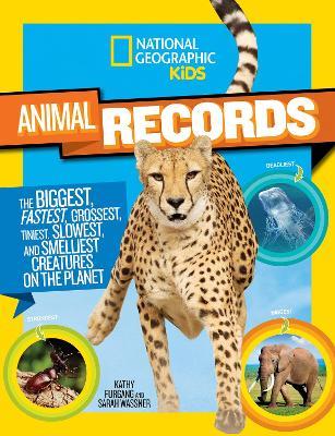 Animal Records: The Biggest, Fastest, Weirdest, Tiniest, Slowest, and Deadliest Creatures on the Planet - Sarah Wassner,Kathy Furgang,National Geographic Kids - cover