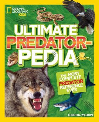 Ultimate Predatorpedia: The Most Complete Predator Reference Ever - National Geographic Kids,Christina Wilsdon - cover