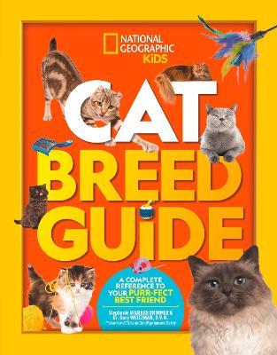 Cat Breed Guide: A Complete Reference to Your Purr-Fect Best Friend - National Geographic Kids,Dr. Gary Weitzman,Stephanie Warren Drimmer - cover