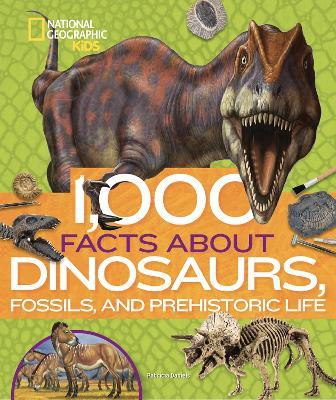 1,000 Facts About Dinosaurs, Fossils, and Prehistoric Life - National Geographic Kids,Patricia Daniels - cover