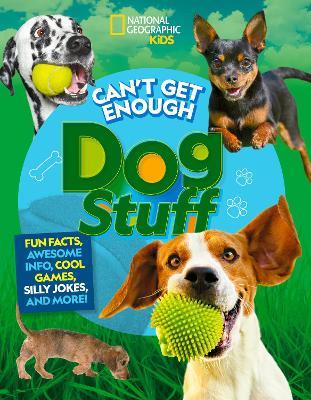 Can't Get Enough Dog Stuff - Moira Rose Donohue,Stephanie Gibeault,National Geographic KIds - cover