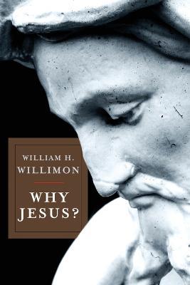 Why Jesus? - William H. Willimon - cover